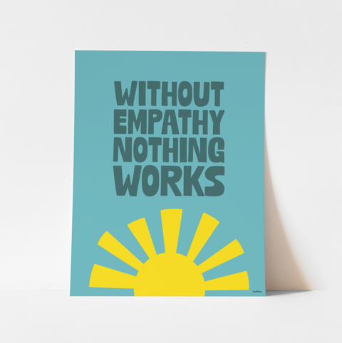 "Without Empathy Nothing Works" Art Print