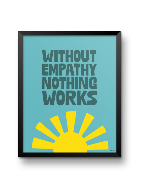 "Without Empathy Nothing Works" Art Print